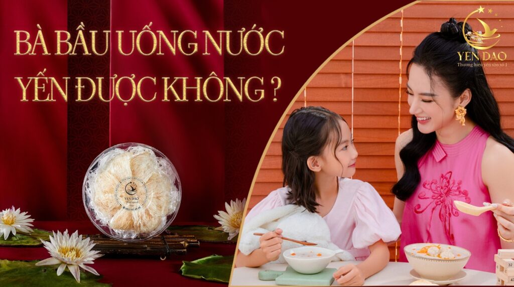 bà bầu uống được nước yến không