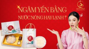 ngâm yến bằng nước nóng hay lạnh