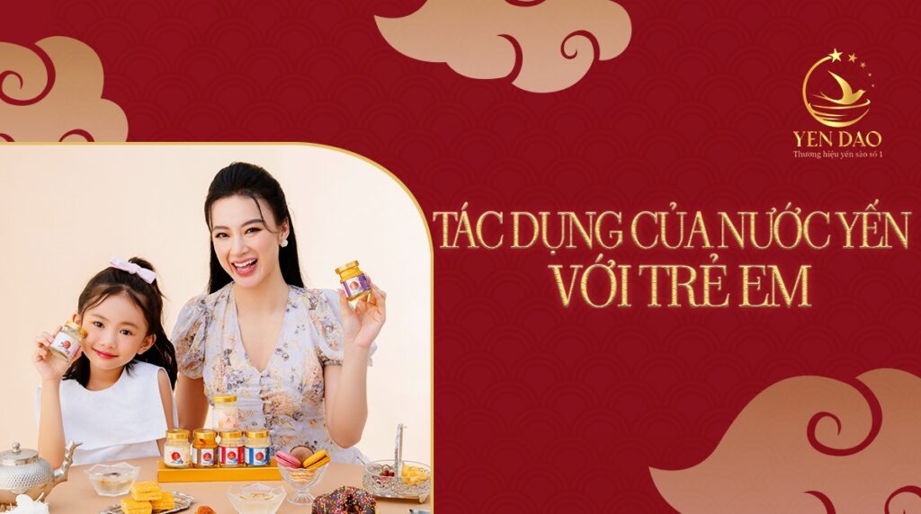 tác dụng của nước yến đối với trẻ em