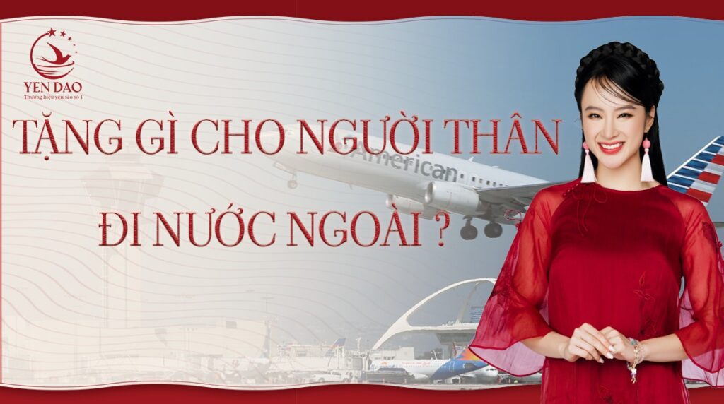 tặng quà gì cho người thân đi nước ngoài